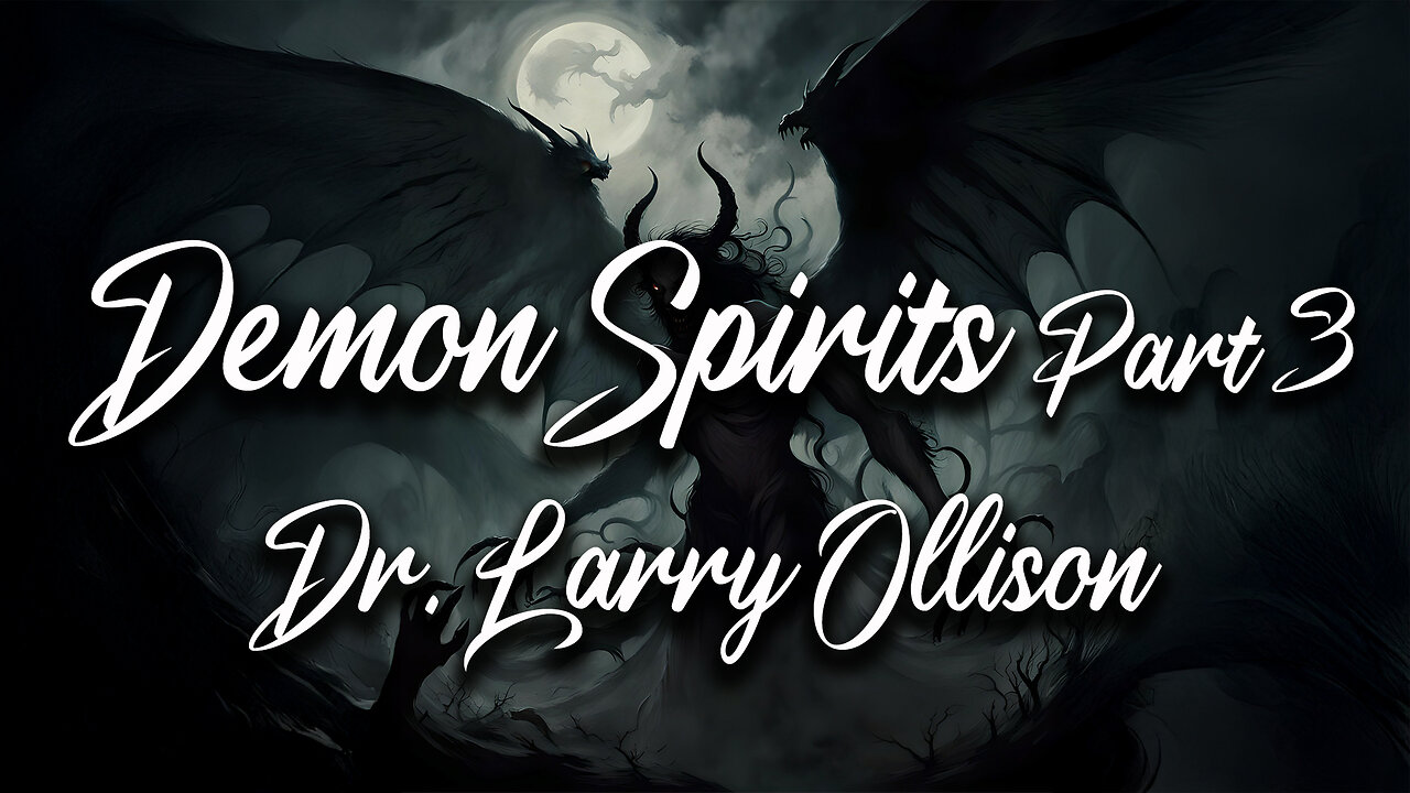Demon Spirits part 3 - Dr. Larry Ollison