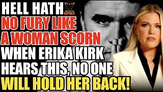 Hell Hath No Fury Like a Woman Scorn and When Erika Kirk Hears This No One Can Hold Her Back!