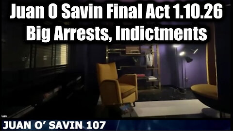 Juan O Savin 107 Final Act 1.10.26 - Big Arrests, Indictments