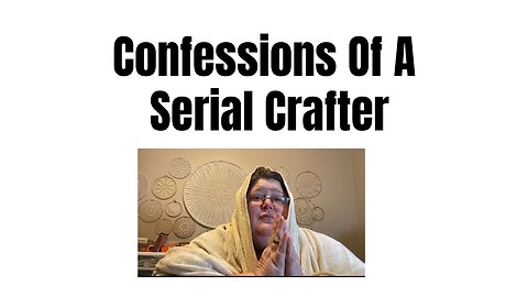 Confessions Of A Serial Crafter