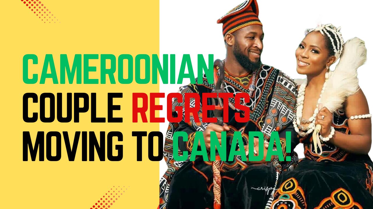 Cameroonian Couple REGRETS Moving To Canada!