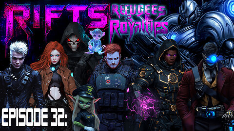 RIFTS Refugees and Royalties - Episode 32: