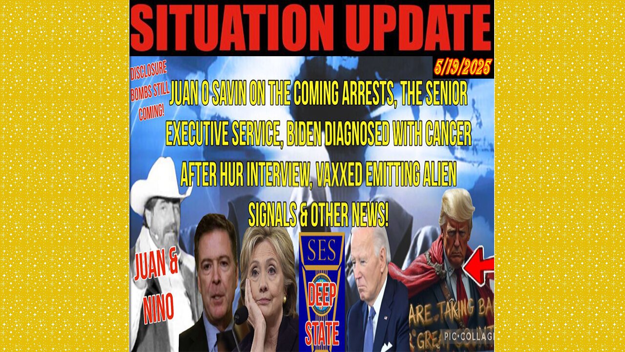 SITUATION UPDATE 5/19/25 - Disclosure Bombs Still Coming! The Coming Arrests, Biden Diagnosed With Cancer