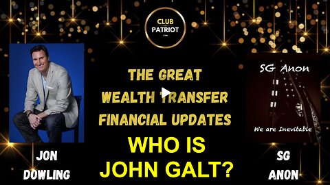 Jon Dowling & SG Anon Discuss Latest Financial Updates & The Great Wealth Transfer. WHO IS John Galt