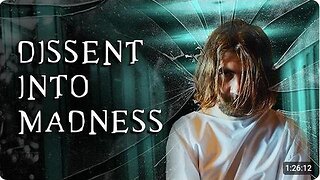 NEW DOCUMENTARY - Dissent Into Madness