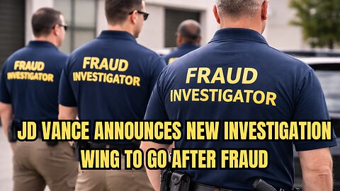 JD VANCE ANNOUNCES NEW INVESTIGATION WING TO GO AFTER FRAUD