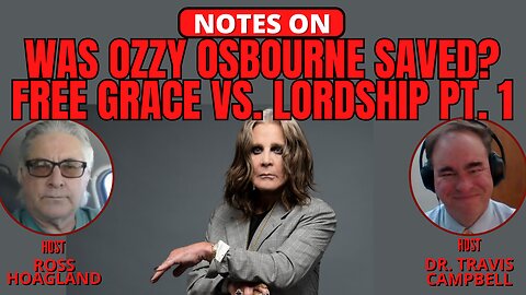 NOTES ON: WAS OZZY OSBOURNE SAVED? FREE GRACE VS. LORDSHIP PT 1
