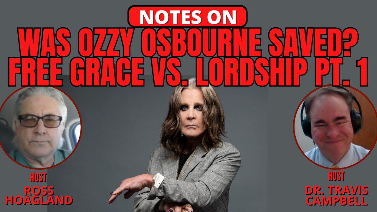 NOTES ON: WAS OZZY OSBOURNE SAVED? FREE GRACE VS. LORDSHIP PT 1