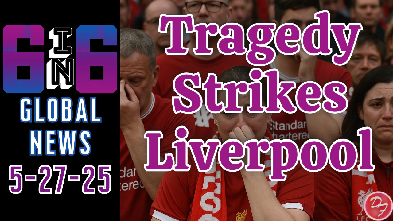 27 Injured In Liverpool Parade Attack - 6-in-6 - 5/27/25