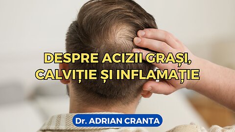 Despre acizii grași, calviție și inflamație