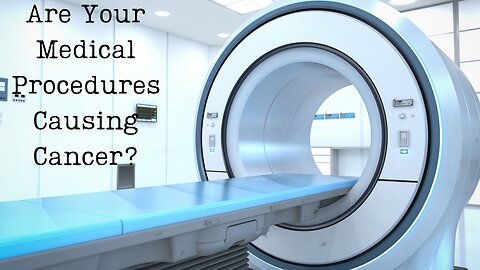 Is Your Medical Procedure Causing Cancer?