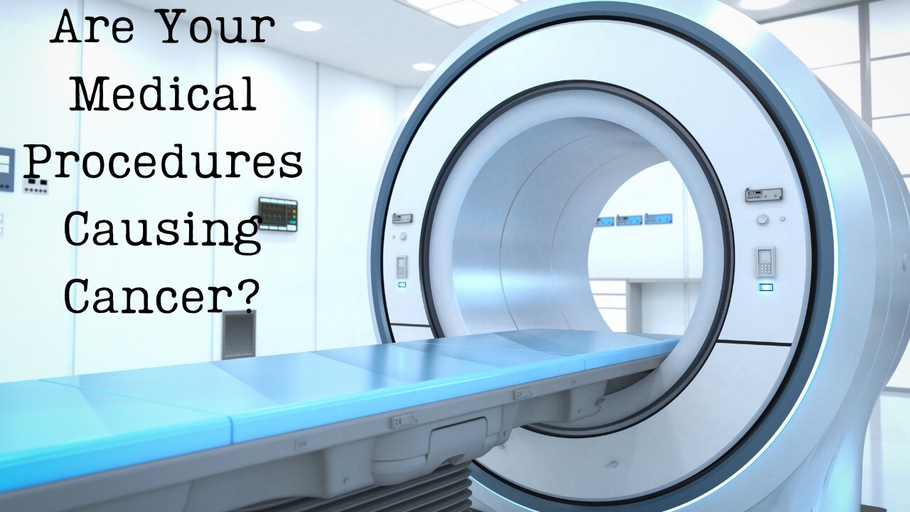 Is Your Medical Procedure Causing Cancer?