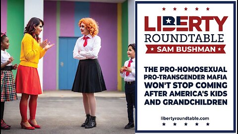 The Pro-Homosexual, Pro-Transgender Mafia Won't Stop Coming After America's Kids and Grandchildren