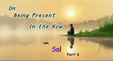 On Being Present in the Now. Part 3