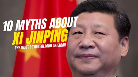 10 Myths About Xi Jinping | What Most People Get Wrong