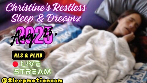 🔴Live Sleep Stream & Sleep Talking 💤Restless Sleep ⏰Aug 25, 2025 😴 RLS & PLMD