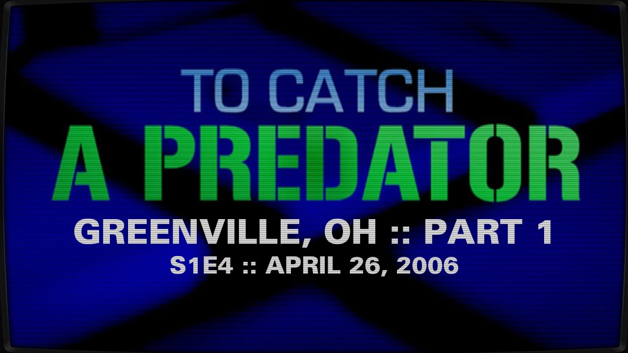 To Catch A Predator :: S1E4 :: Greenvile, OH :: Part 1 :: 2006