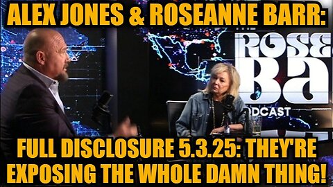 Alex Jones & Roseanne Barr: Full Disclosure 5.3.25: They're Exposing The Whole Damn Thing!