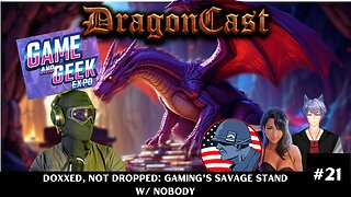 DragonCast EP 21: Doxxed, Not Dropped: Gaming’s Savage Stand w/ Nobody