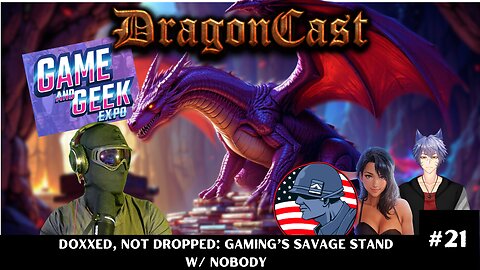 DragonCast EP 21: Doxxed, Not Dropped: Gaming’s Savage Stand w/ Nobody
