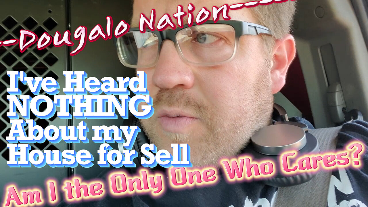 I've Heard NOTHING About my House for Sell. Am I the Only One Who Cares?