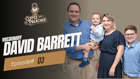 Missionary David Barrett - Coffee With The Preacher Podcast Episode #3
