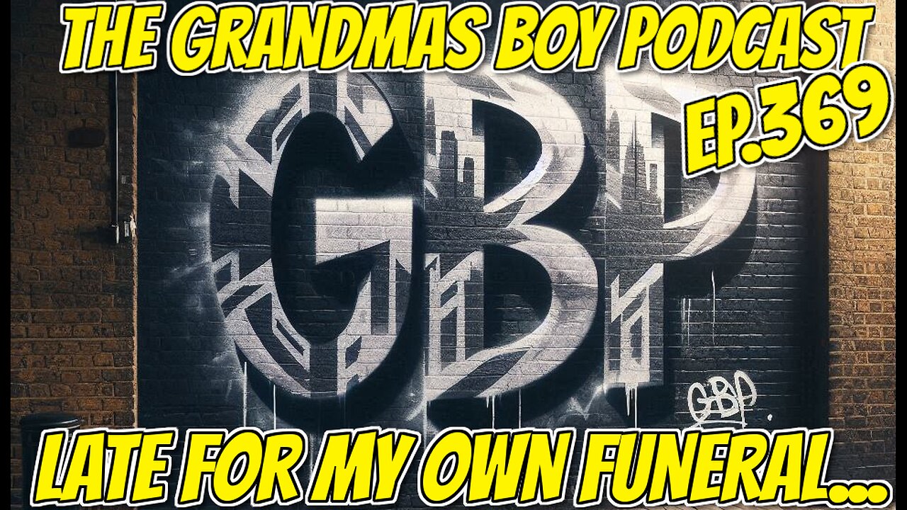 The Grandmas Boy Podcast EP.369-LATE FOR MY OWN FUNERAL (FREYAS FIRST DAY IN THE STUDIO!)