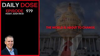 The World Is About To Change | Ep. 979 The Daily Dose.
