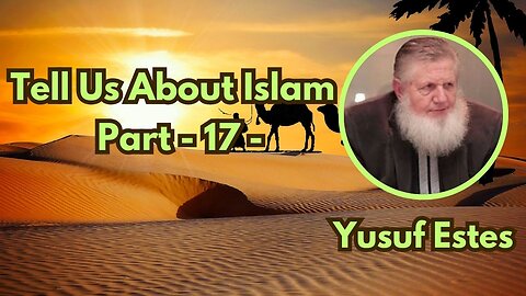 17. Tell Us About Islam (Part17) | Yusuf Estes