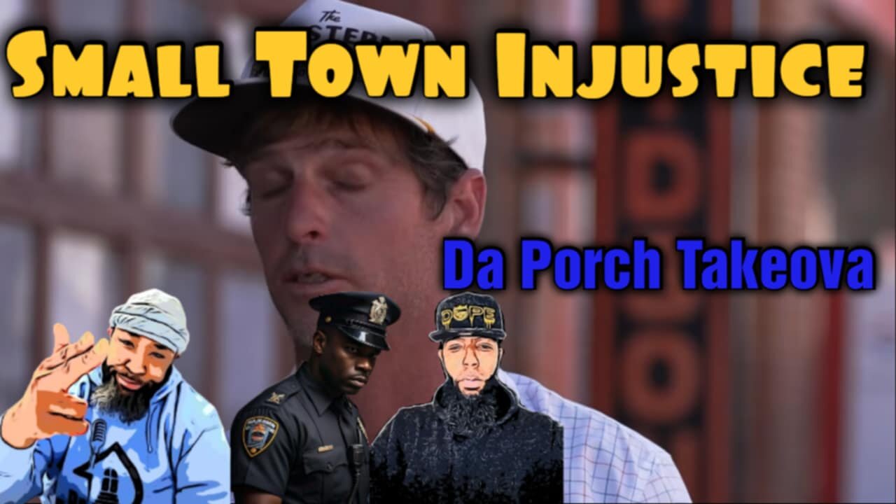 Small Town Injustice : Da Porch Takeova