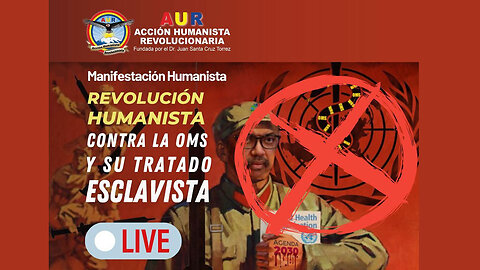 17-05-2025 REVOLUCIÓN HUMANISTA CONTRA LA OMS Y SU TRATADO ESCLAVISTA #LibertadSinVakunas