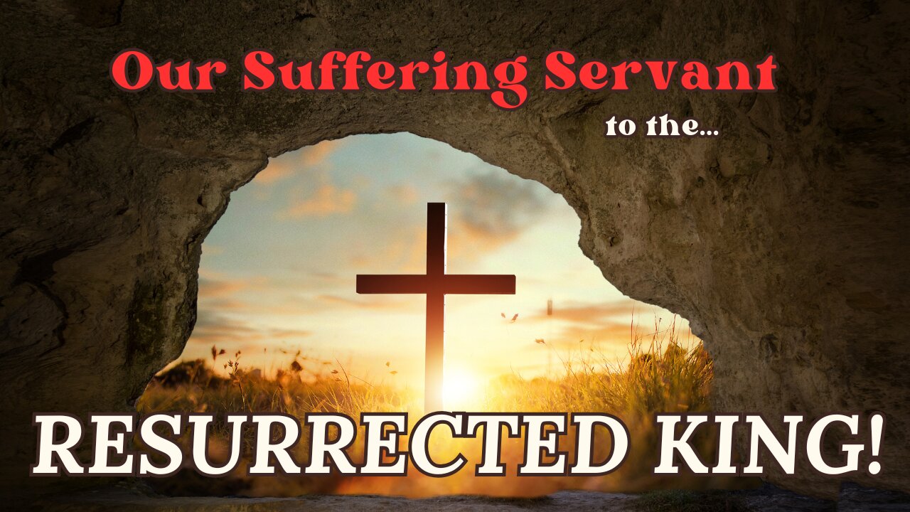Our Suffering Servant to our RISEN King | 253