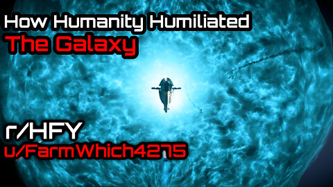How Humanity Humiliated the Galaxy (r/HFY Narration) by @valtiel2589