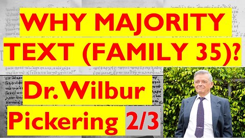 Textual Scholar Wilbur Pickering: Why The Majority Text (Family 35)? Interview by Thomas Ross (2/3)