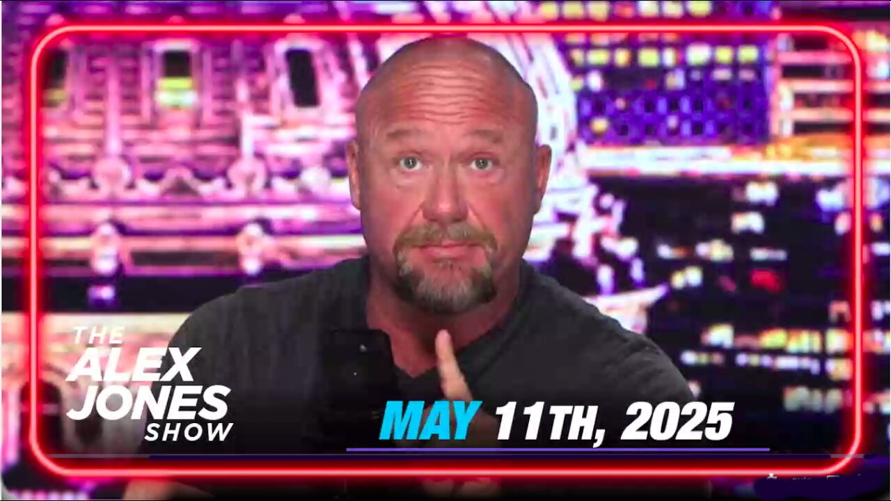The Alex Jones Show May 11, 2025