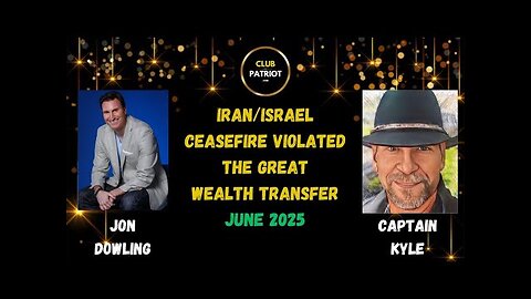 Jon Dowling & Captain Kyle Trumps Ceasefire Violated & The Great Wealth Transfer Updates June 2025