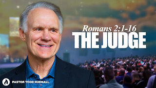 Romans Part 4: THE JUDGE - Rom. 2:1-16 | Pastor Todd Hudnall