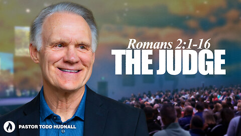 Romans Part 4: THE JUDGE - Rom. 2:1-16 | Pastor Todd Hudnall