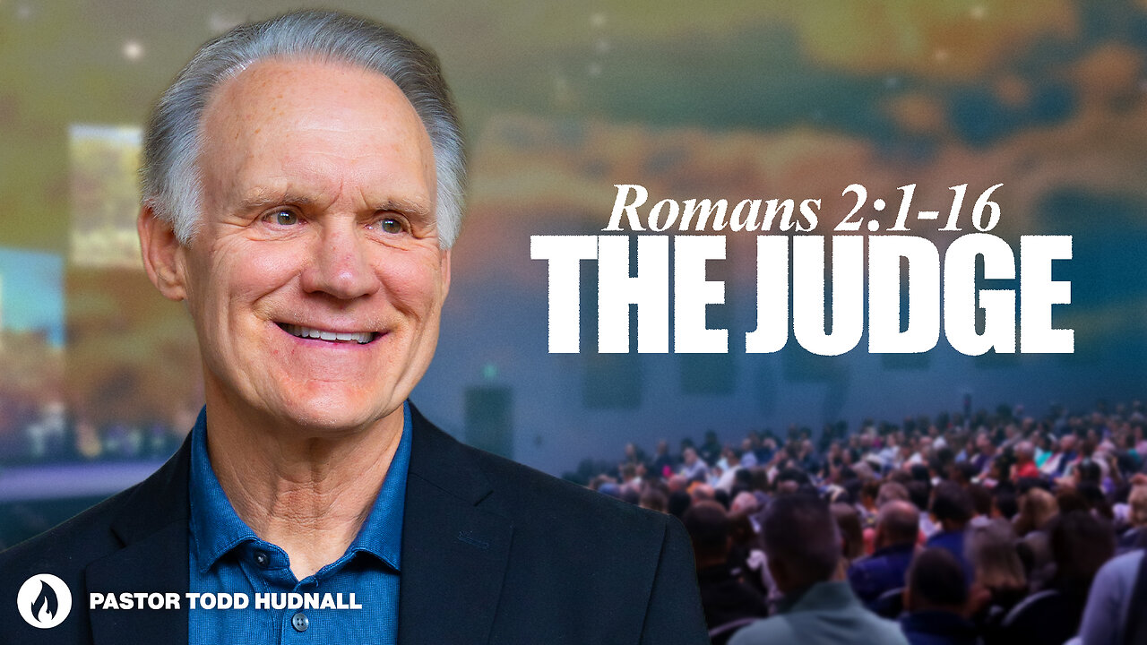 Romans Part 4: THE JUDGE - Rom. 2:1-16 | Pastor Todd Hudnall