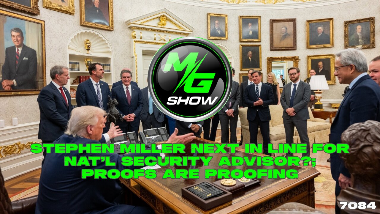 Stephen Miller Next in Line for Nat’l Security Advisor?; Proofs Are Proofing