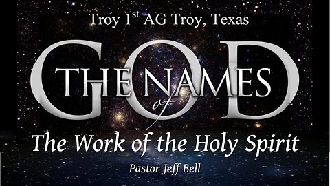 “Names of God: The Work of the Holy Spirit” by Pastor Jeff Bell