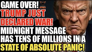 GAME OVER! Trump Declares War! MIDNIGHT MESSAGE Now Has Tens of MILLIONS in ABSOLUTE State of PANIC!
