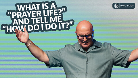 What is a Prayer Life? | Paul Brady