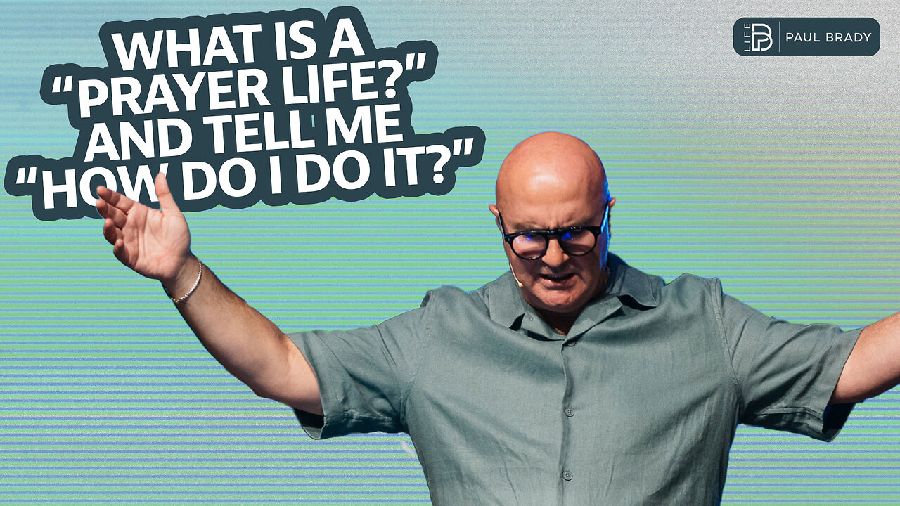 What is a Prayer Life? | Paul Brady