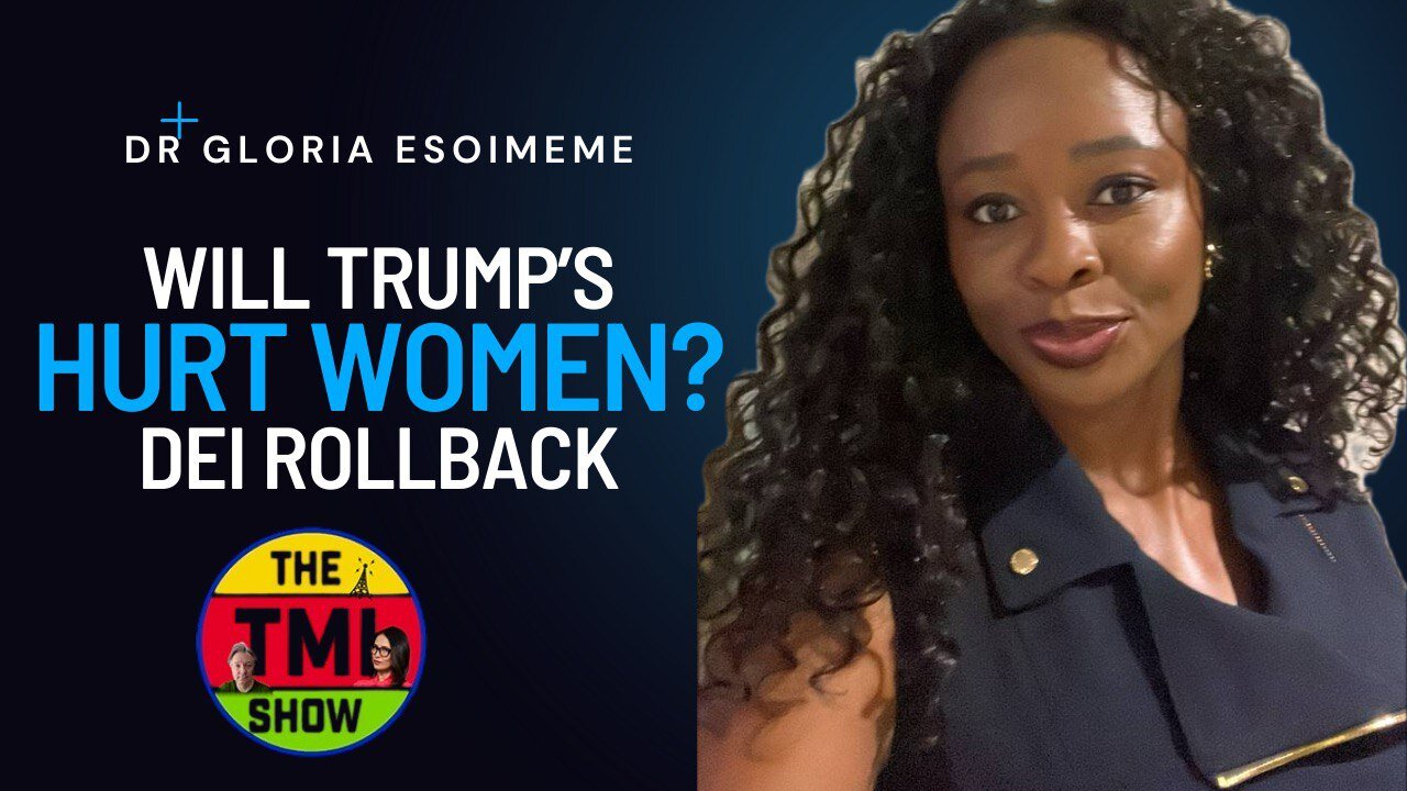 TMI Show Ep 109: Re-run “Gloria Esoimeme on Trump’s DEI Rollback”