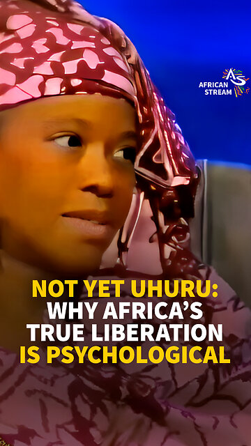 NOT YET UHURU: WHY AFRICA’S TRUE LIBERATION IS PSYCHOLOGICAL