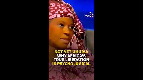 NOT YET UHURU: WHY AFRICA’S TRUE LIBERATION IS PSYCHOLOGICAL