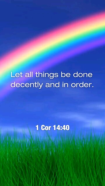 Let all things be done decently and in order.