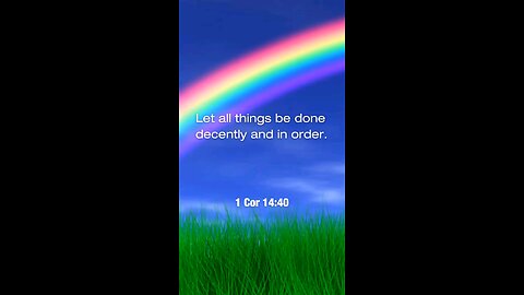 Let all things be done decently and in order.