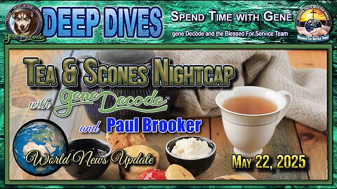 2025-05-22: Tea & Scones Nightcap with gene Decode and Paul Brooker - World News Update